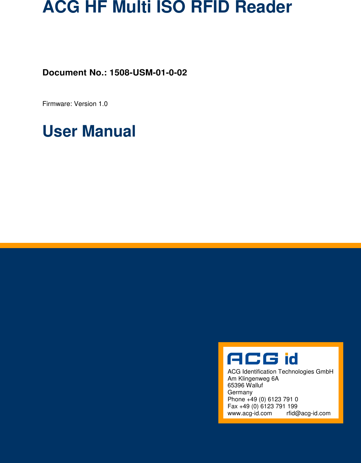 Document Nr.: QSI-040902-OM-1-a-UserManual Dual ISO Module, V2.0             ACG Identification Technologies GmbH Am Klingenweg 6A 65396 Walluf Germany Phone +49 (0) 6123 791 0 Fax +49 (0) 6123 791 199 www.acg-id.com  rfid@acg-id.com ACG HF Multi ISO RFID Reader Document No.: 1508-USM-01-0-02 Firmware: Version 1.0 User Manual  