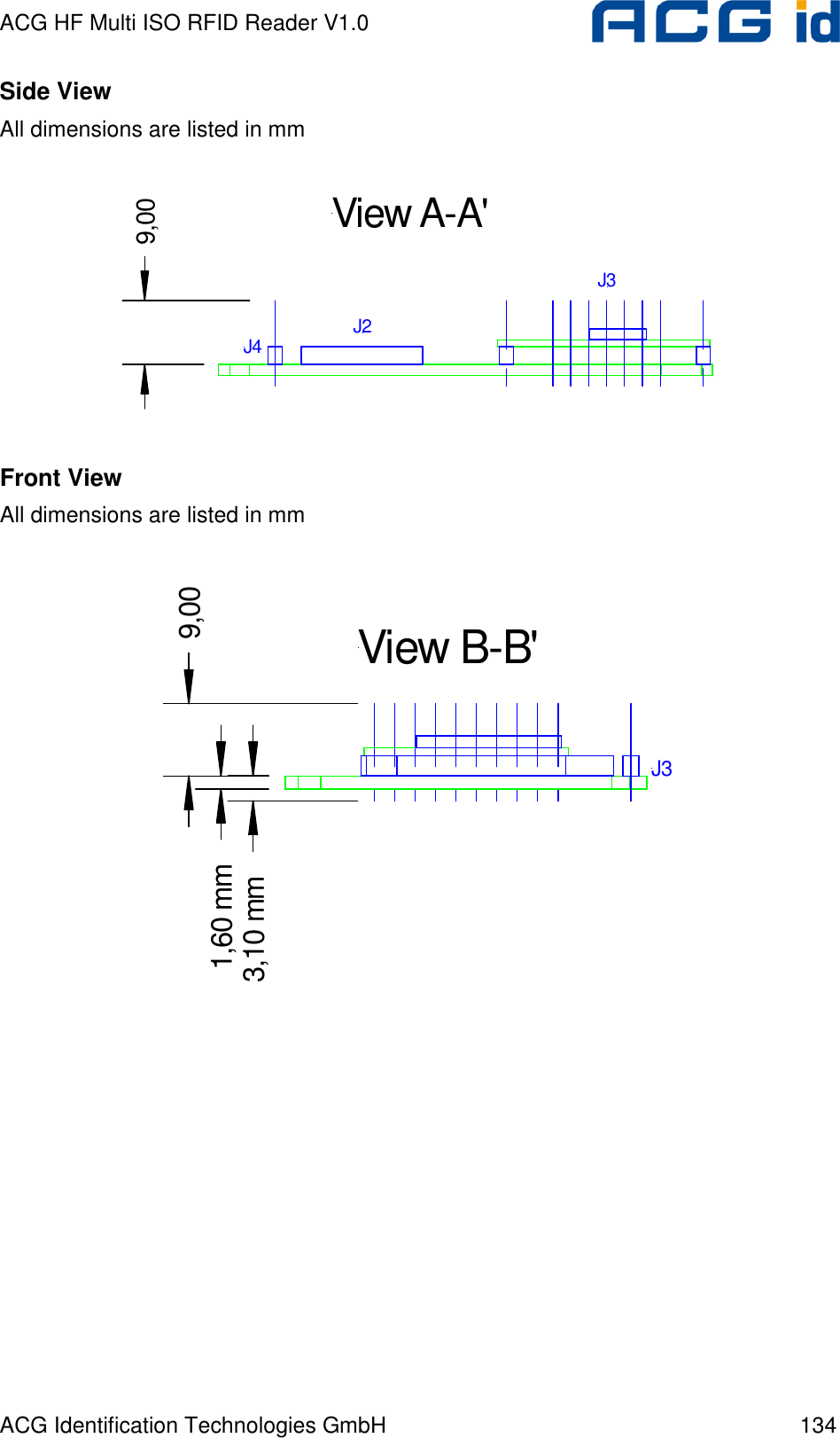 ACG HF Multi ISO RFID Reader V1.0 ACG Identification Technologies GmbH  134 Side View All dimensions are listed in mm  9,00View A-A&apos;J4 J2J3  Front View All dimensions are listed in mm  9,001,60 mm3,10 mmJ3View B-B&apos;  