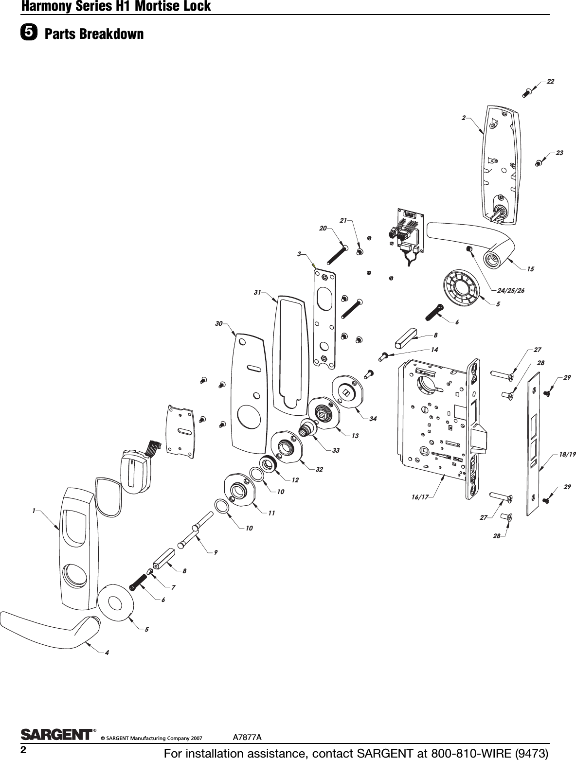 For installation assistance, contact SARGENT at 800-810-WIRE (9473)©SARGENT Manufacturing Company 2007 A7877A21234567891011101213148651516/1718/192021222324/25/262728292928273031323334Harmony Series H1 Mortise Lock5Parts Breakdown