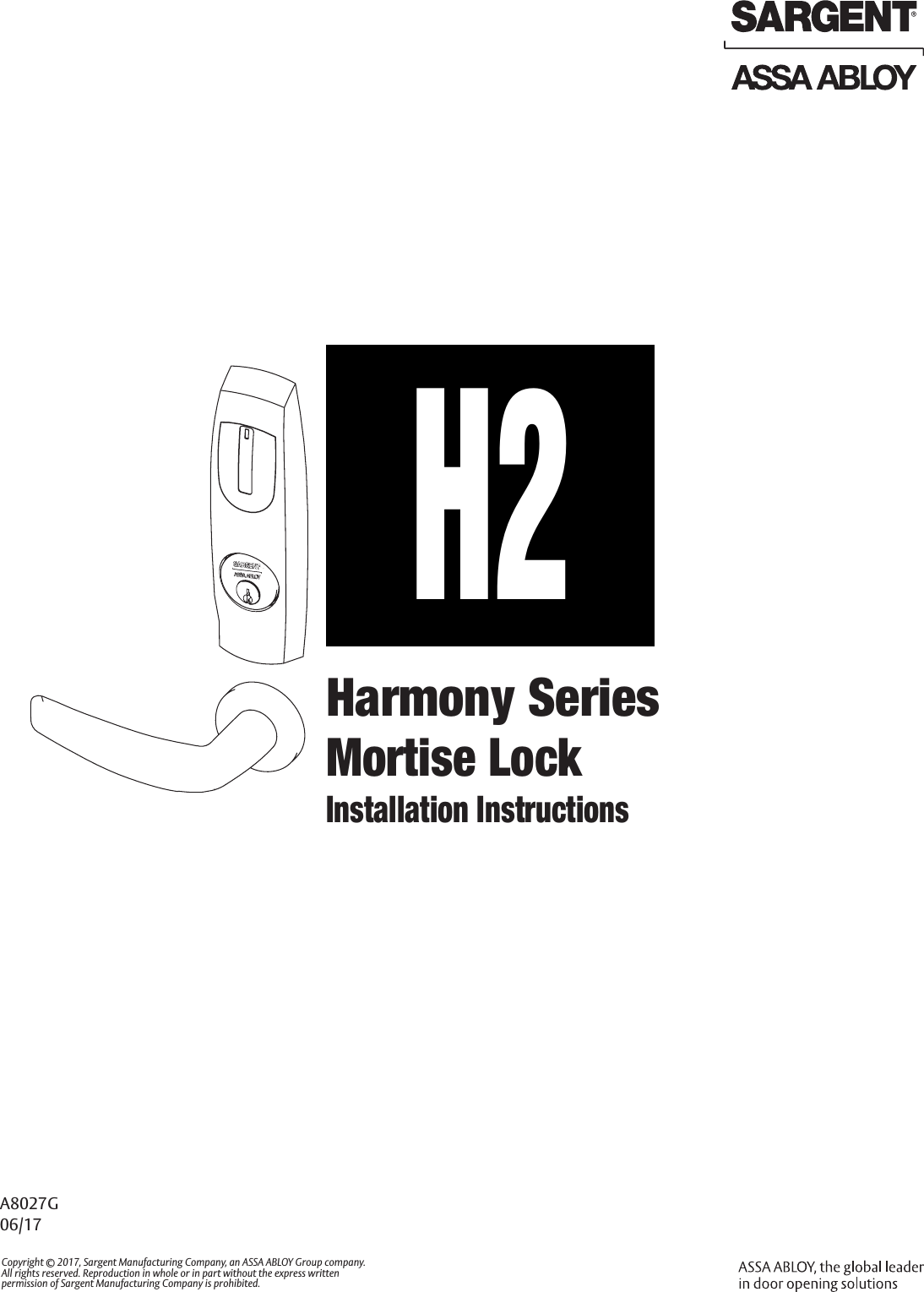 A8027G06/17Copyright © 2017, Sargent Manufacturing Company, an ASSA ABLOY Group company. All rights reserved. Reproduction in whole or in part without the express written  permission of Sargent Manufacturing Company is prohibited. Harmony Series Mortise LockInstallation InstructionsH2