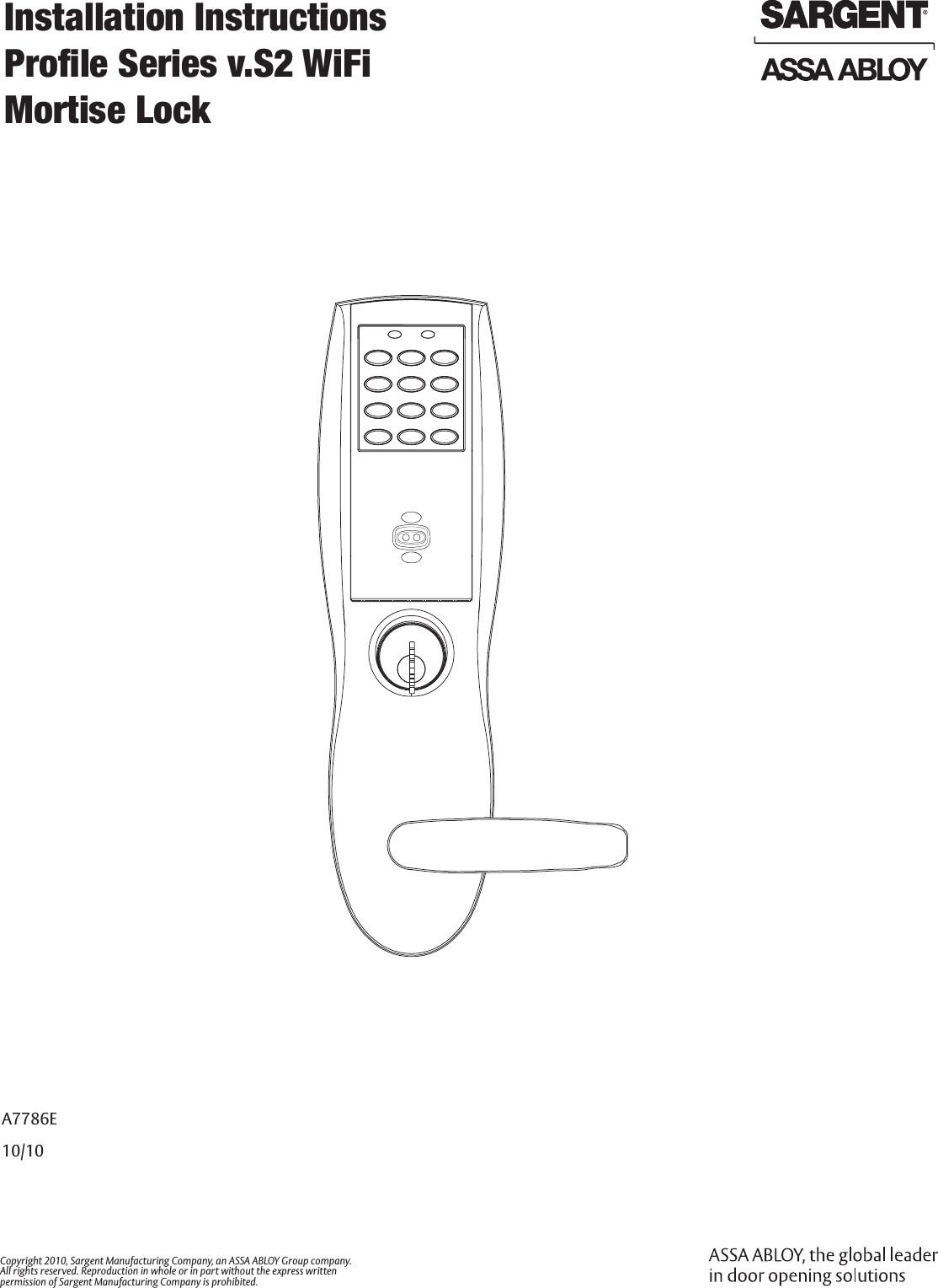 A7786E10/10Copyright 2010, Sargent Manufacturing Company, an ASSA ABLOY Group company. All rights reserved. Reproduction in whole or in part without the express written  permission of Sargent Manufacturing Company is prohibited. Installation Instructions Proﬁle Series v.S2 WiFi Mortise Lock 