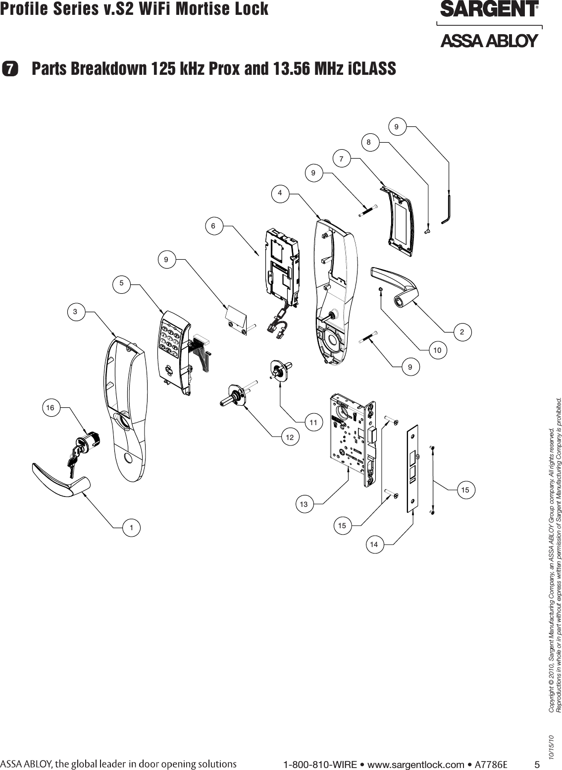10/15/101-800-810-WIRE • www.sargentlock.com • A7786E          5Copyright © 2010, Sargent Manufacturing Company, an ASSA ABLOY Group company. All rights reserved. Reproductions in whole or in part without express written permission of Sargent Manufacturing Company is prohibited.Profile Series v.S2 WiFi Mortise Lock Parts Breakdown 125 kHz Prox and 13.56 MHz iCLASS7574899916379210911211131514156