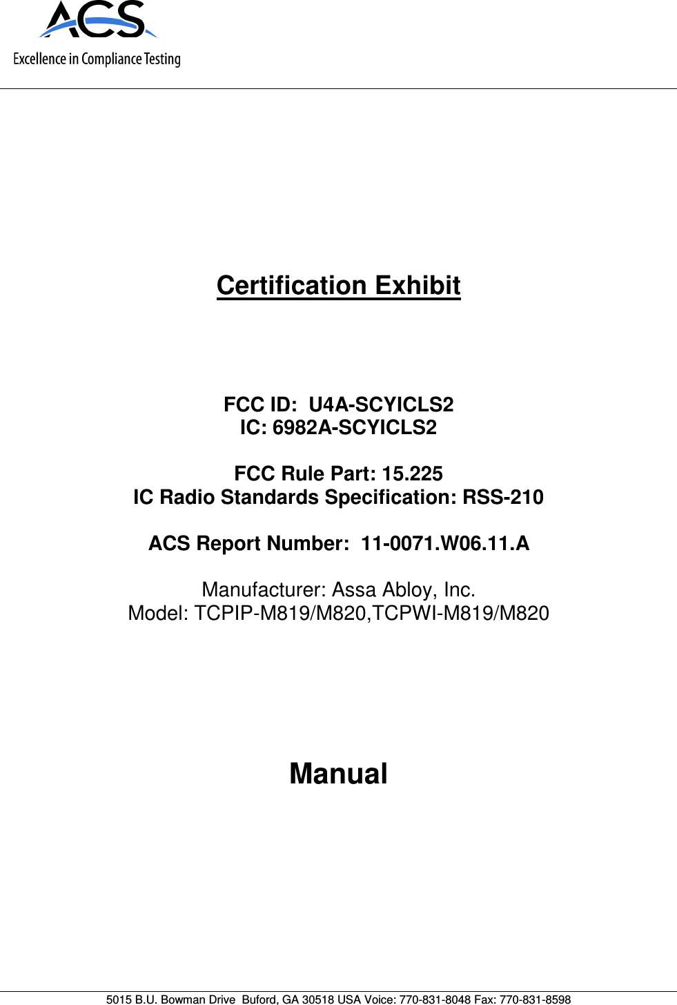      5015 B.U. Bowman Drive  Buford, GA 30518 USA Voice: 770-831-8048 Fax: 770-831-8598   Certification Exhibit     FCC ID:  U4A-SCYICLS2 IC: 6982A-SCYICLS2  FCC Rule Part: 15.225 IC Radio Standards Specification: RSS-210  ACS Report Number:  11-0071.W06.11.A   Manufacturer: Assa Abloy, Inc. Model: TCPIP-M819/M820,TCPWI-M819/M820     Manual  