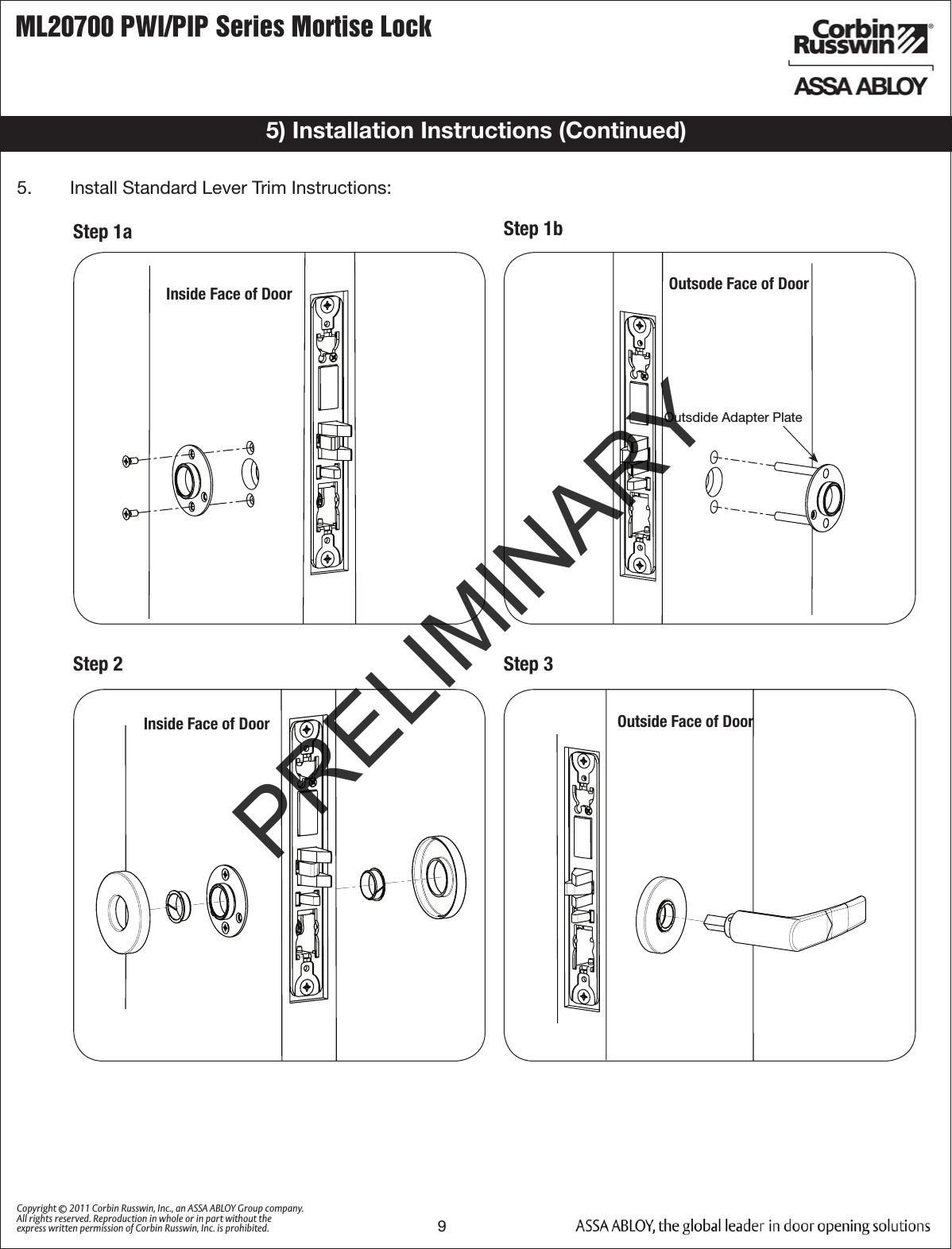 ML20700 PWI/PIP Series Mortise Lock9Copyright © 2011 Corbin Russwin, Inc., an ASSA ABLOY Group company. All rights reserved. Reproduction in whole or in part without the express written permission of Corbin Russwin, Inc. is prohibited.5) Installation Instructions (Continued)5.   Install Standard Lever Trim Instructions: Step 2  Step 3 Step 1a  Step 1b Inside Face of Door Outside Face of Door Outsode Face of DoorOutsdide Adapter PlateInside Face of DoorPRELIMINARY