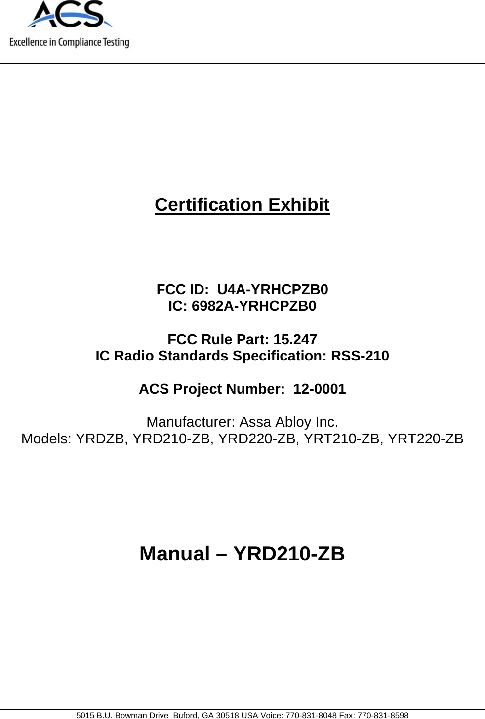     5015 B.U. Bowman Drive  Buford, GA 30518 USA Voice: 770-831-8048 Fax: 770-831-8598   Certification Exhibit     FCC ID:  U4A-YRHCPZB0 IC: 6982A-YRHCPZB0  FCC Rule Part: 15.247 IC Radio Standards Specification: RSS-210  ACS Project Number:  12-0001   Manufacturer: Assa Abloy Inc. Models: YRDZB, YRD210-ZB, YRD220-ZB, YRT210-ZB, YRT220-ZB     Manual – YRD210-ZB  