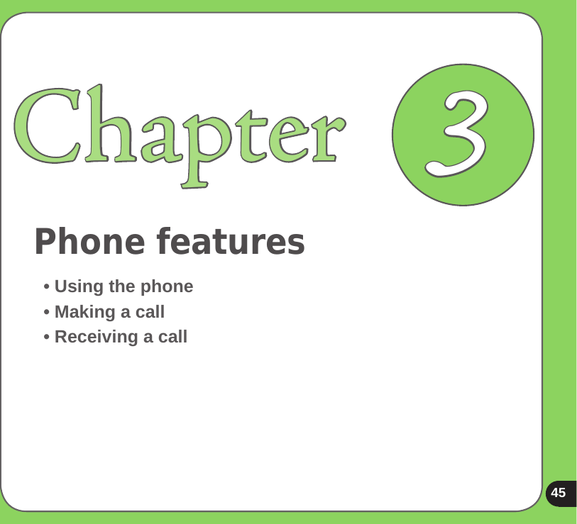 45Phone featuresChapter• Using the phone• Making a call• Receiving a call3