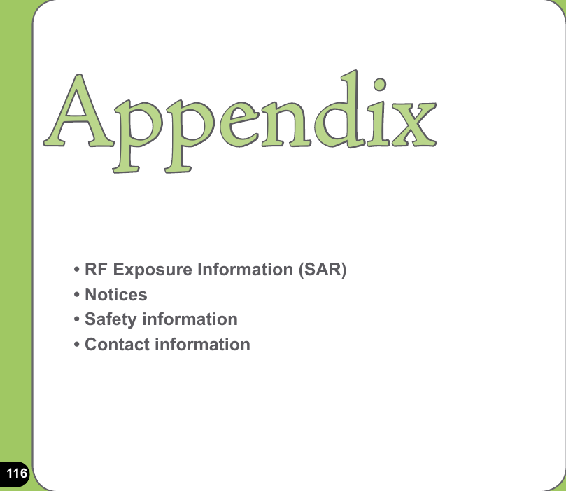 116Appendix• RF Exposure Information (SAR)• Notices• Safety information• Contact information