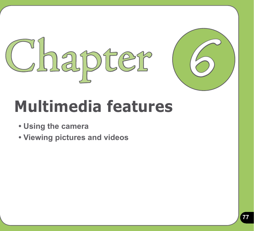 77Multimedia featuresChapter• Using the camera• Viewing pictures and videos6