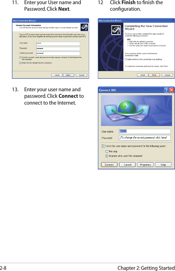 Chapter 2: Getting Started2-811.  Enter your User name and Password. Click Next.12  Click Finish to ﬁnish the conﬁguration.13.  Enter your user name and password. Click Connect to connect to the Internet. 