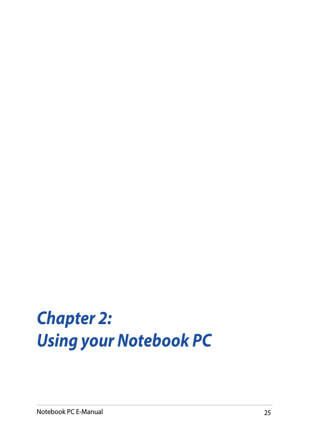 Notebook PC E-Manual25Chapter 2: Using your Notebook PC