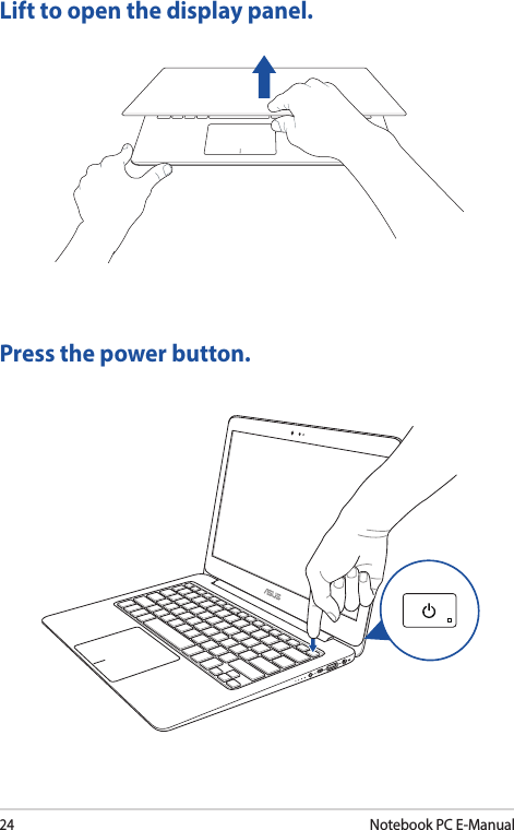 24Notebook PC E-ManualLift to open the display panel.Press the power button.