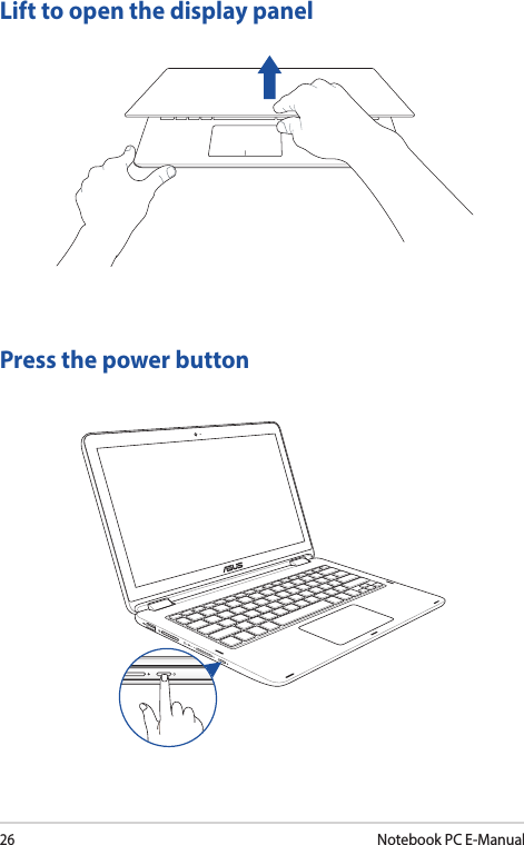 26Notebook PC E-ManualLift to open the display panelPress the power button