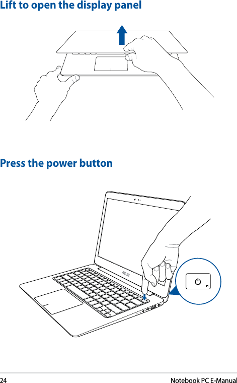 24Notebook PC E-ManualLift to open the display panelPress the power button