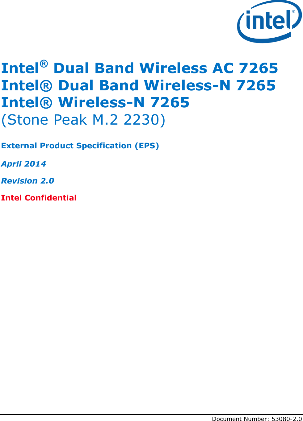        Document Number: 53080-2.0 Intel® Dual Band Wireless AC 7265 Intel® Dual Band Wireless-N 7265 Intel® Wireless-N 7265  (Stone Peak M.2 2230) External Product Specification (EPS) April 2014 Revision 2.0 Intel Confidential  