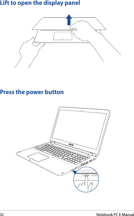 32Notebook PC E-ManualLift to open the display panelPress the power button