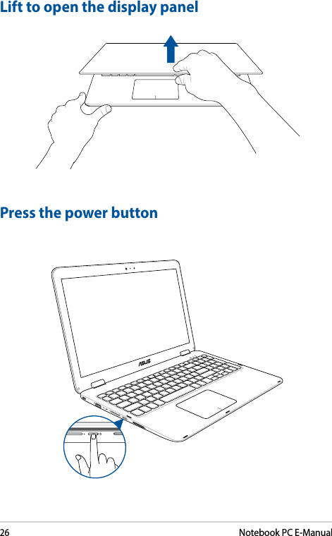 26Notebook PC E-ManualLift to open the display panelPress the power button