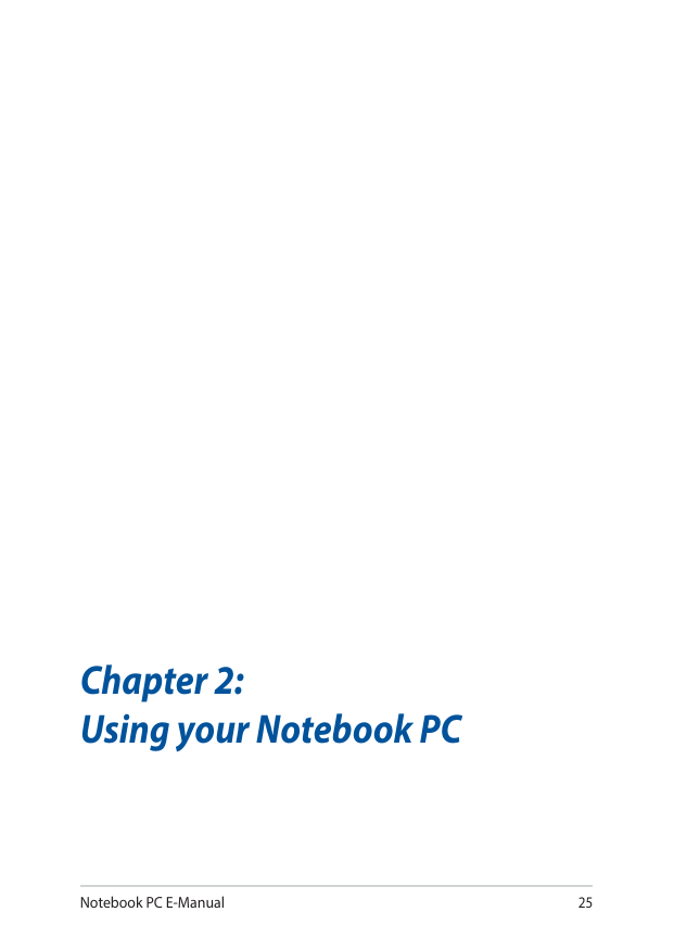 Notebook PC E-Manual25Chapter 2:Using your Notebook PC