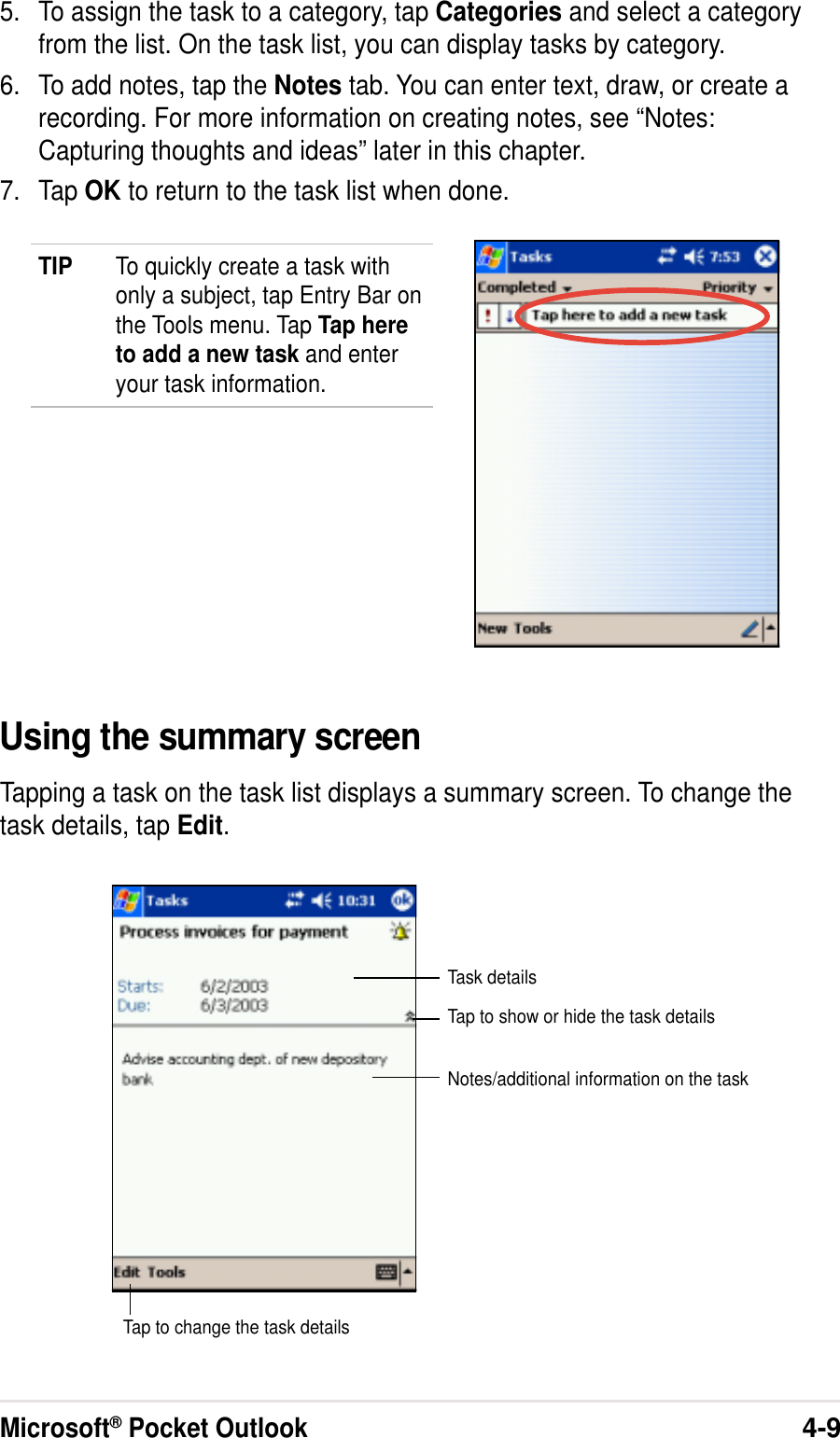 Microsoft® Pocket Outlook4-95. To assign the task to a category, tap Categories and select a categoryfrom the list. On the task list, you can display tasks by category.6. To add notes, tap the Notes tab. You can enter text, draw, or create arecording. For more information on creating notes, see “Notes:Capturing thoughts and ideas” later in this chapter.7. Tap OK to return to the task list when done.Using the summary screenTapping a task on the task list displays a summary screen. To change thetask details, tap Edit.TIP To quickly create a task withonly a subject, tap Entry Bar onthe Tools menu. Tap Tap hereto add a new task and enteryour task information.Task detailsTap to show or hide the task detailsNotes/additional information on the taskTap to change the task details