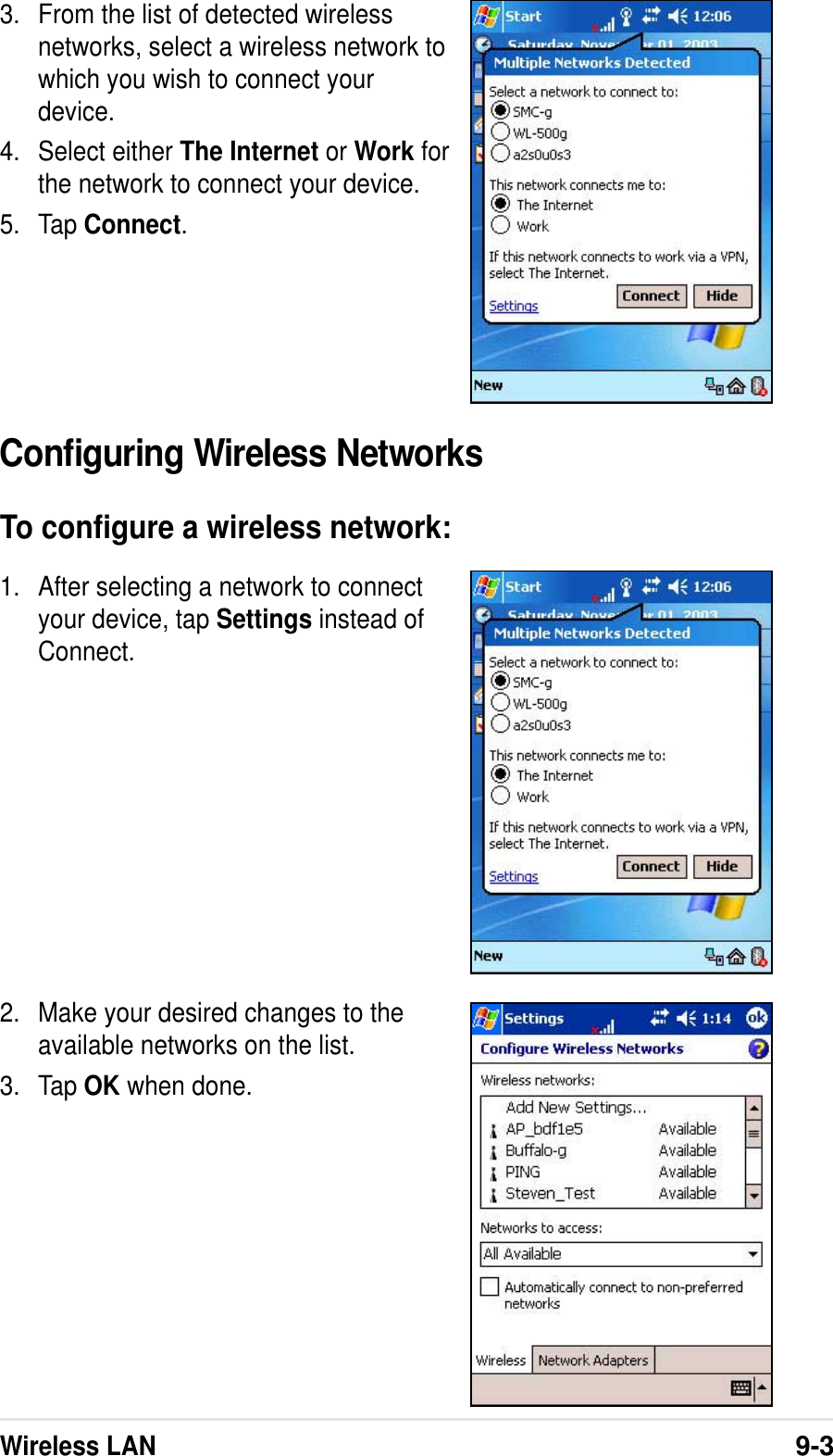 Wireless LAN9-33. From the list of detected wirelessnetworks, select a wireless network towhich you wish to connect yourdevice.4. Select either The Internet or Work forthe network to connect your device.5. Tap Connect.Configuring Wireless NetworksTo configure a wireless network:1. After selecting a network to connectyour device, tap Settings instead ofConnect.2. Make your desired changes to theavailable networks on the list.3. Tap OK when done.