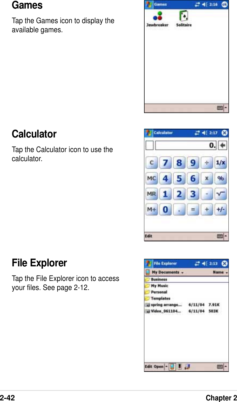 2-42Chapter 2CalculatorTap the Calculator icon to use thecalculator.File ExplorerTap the File Explorer icon to accessyour files. See page 2-12.GamesTap the Games icon to display theavailable games.