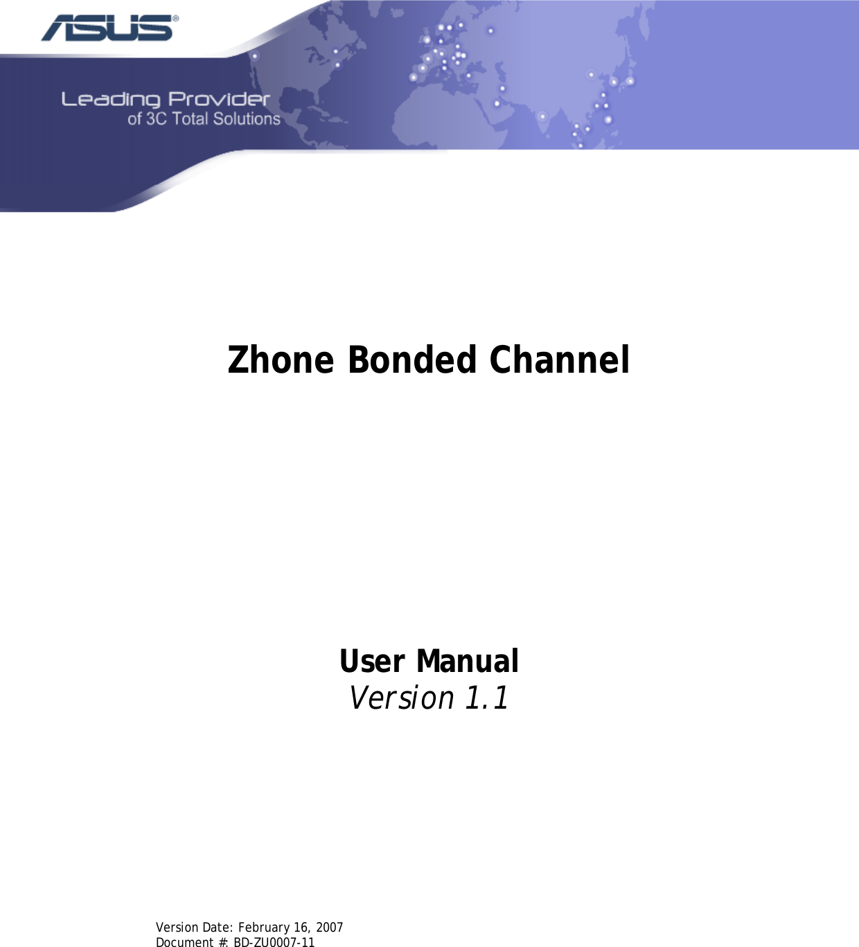     Zhone Bonded Channel             User Manual Version 1.1         Version Date: February 16, 2007 Document #: BD-ZU0007-11   