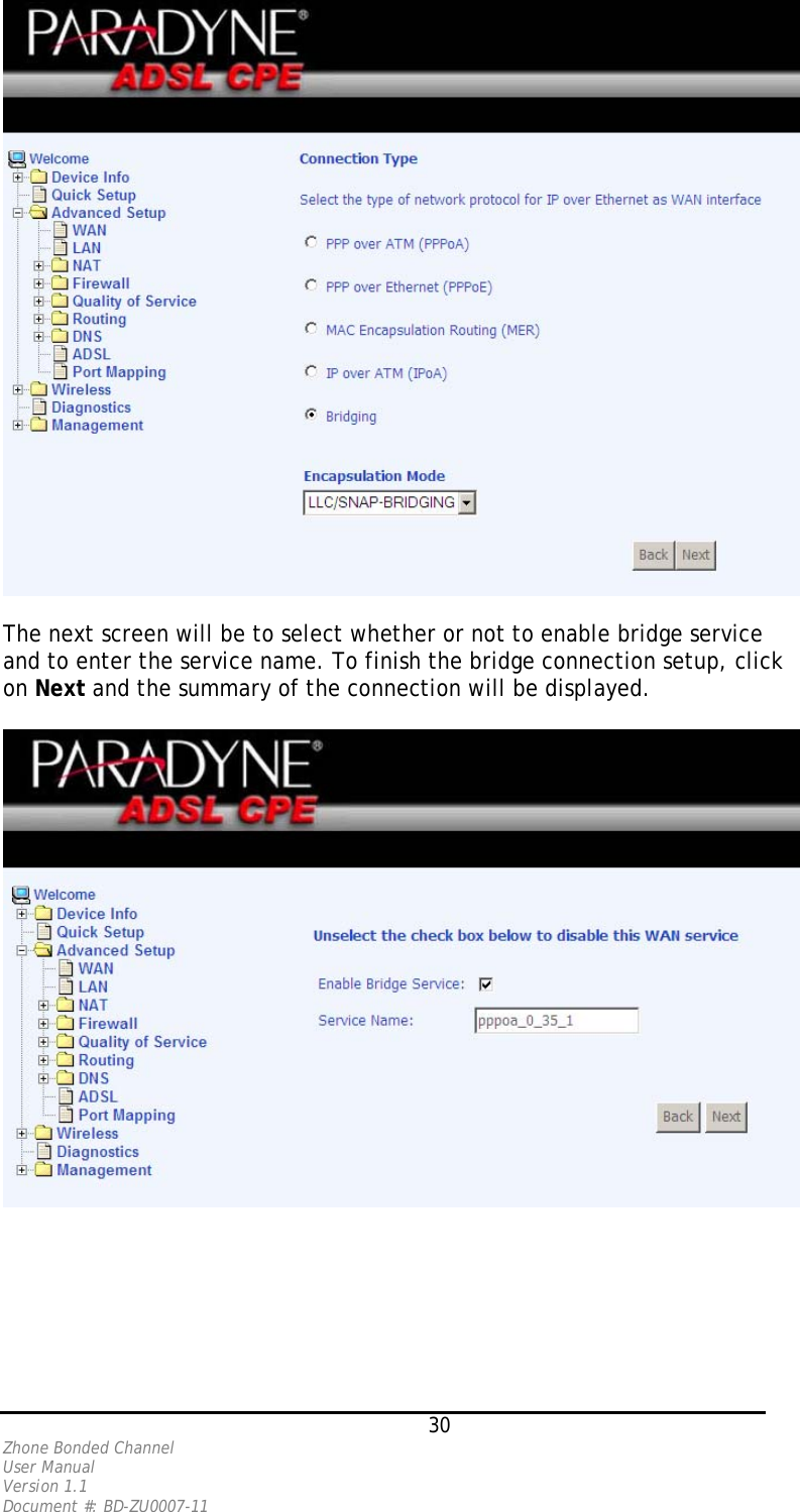    The next screen will be to select whether or not to enable bridge service and to enter the service name. To finish the bridge connection setup, click on Next and the summary of the connection will be displayed.       30 Zhone Bonded Channel User Manual  Version 1.1 Document #: BD-ZU0007-11 
