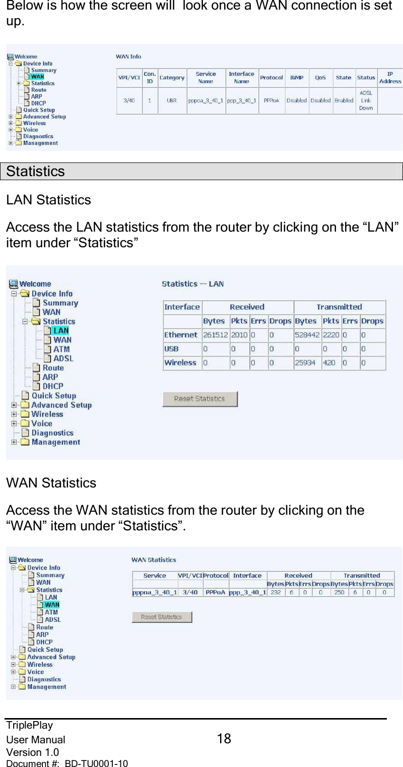 TriplePlayUser Manual 18Version 1.0Document #:  BD-TU0001-10Below is how the screen will  look once a WAN connection is setup.StatisticsLAN StatisticsAccess the LAN statistics from the router by clicking on the “LAN”item under “Statistics”WAN StatisticsAccess the WAN statistics from the router by clicking on the“WAN” item under “Statistics”.