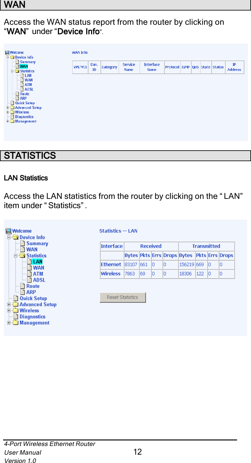 4-Port Wireless Ethernet RouterUser Manual12Version 1.0WANAccess the WAN status report from the router by clicking on “WANN”  under “Device Info”.STATISTICSLAN StatisticsAccess the LAN statistics from the router by clicking on the “ LAN”  item under “ Statistics” . 