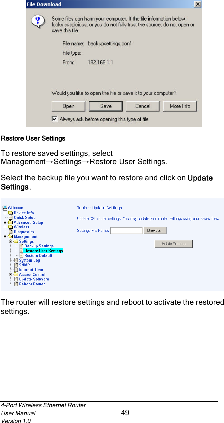 4-Port Wireless Ethernet RouterUser Manual49Version 1.0Restore User Settings To restore saved settings, select Management Settings Restore User Settings .ШШSelect the backup file you want to restore and click on UpdateSettingss.The router will restore settings and reboot to activate the restored settings.