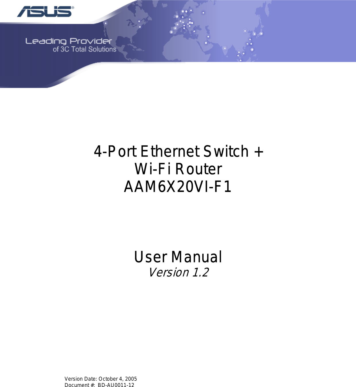    4-Port Ethernet Switch + Wi-Fi Router AAM6X20VI-F1    User Manual Version 1.2            Version Date: October 4, 2005 Document #:  BD-AU0011-12