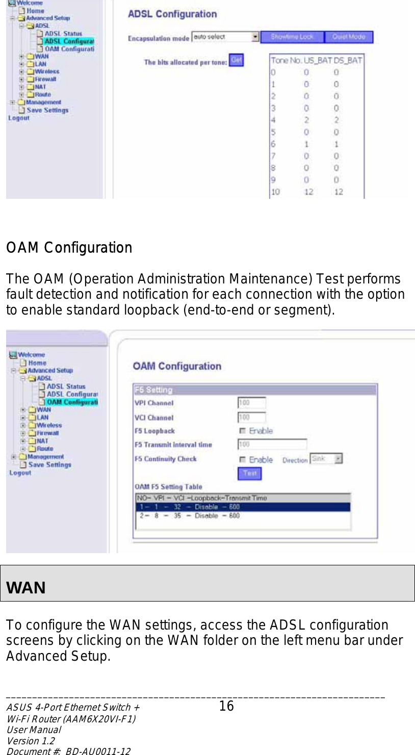    OAM Configuration  The OAM (Operation Administration Maintenance) Test performs fault detection and notification for each connection with the option to enable standard loopback (end-to-end or segment).    WAN  To configure the WAN settings, access the ADSL configuration screens by clicking on the WAN folder on the left menu bar under Advanced Setup. ________________________________________________________________________ASUS 4-Port Ethernet Switch +  16 Wi-Fi Router (AAM6X20VI-F1) User Manual                                                                         Version 1.2 Document #:  BD-AU0011-12  