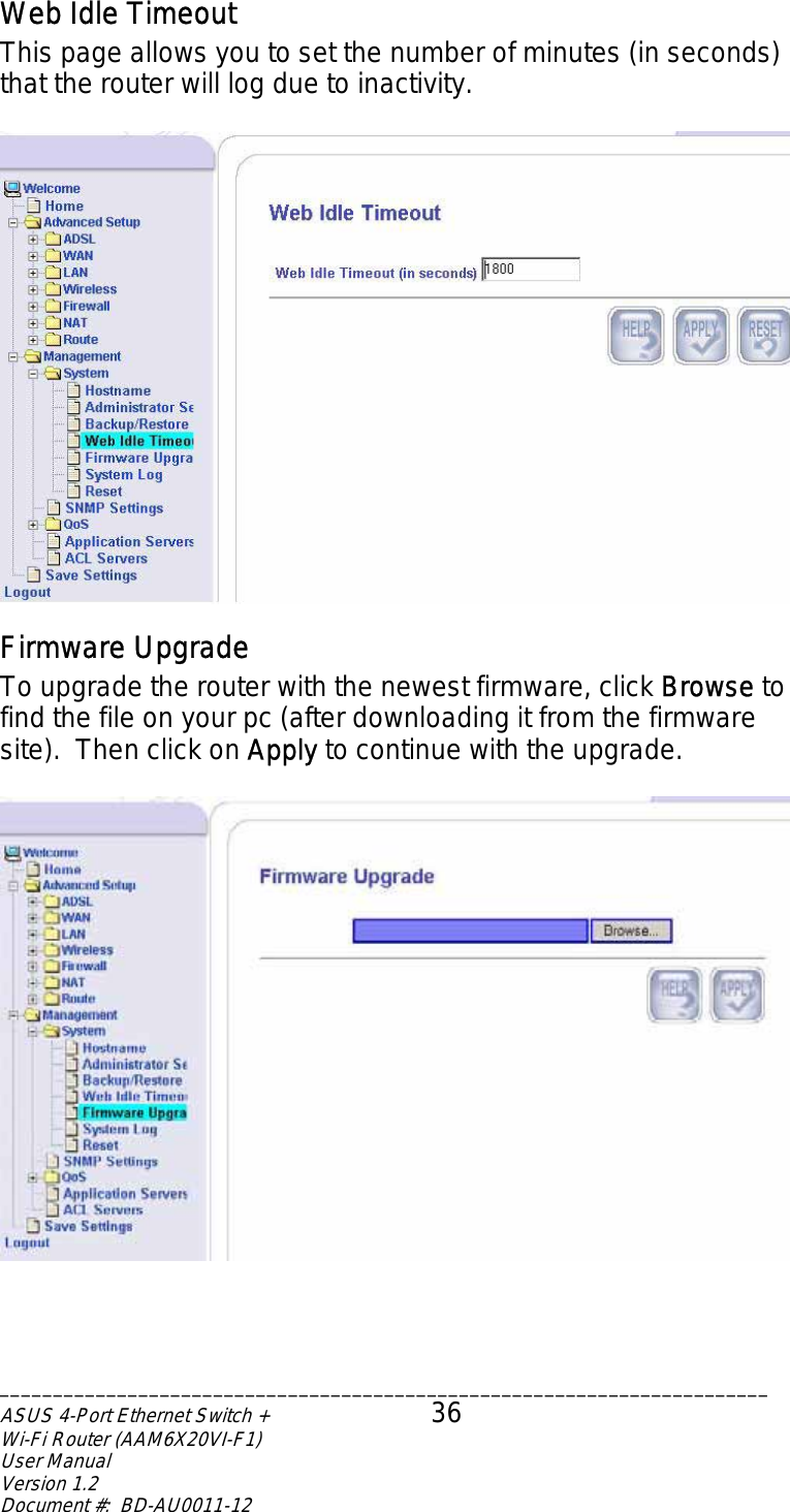 Web Idle Timeout This page allows you to set the number of minutes (in seconds) that the router will log due to inactivity.   Firmware Upgrade To upgrade the router with the newest firmware, click Browse to find the file on your pc (after downloading it from the firmware site).  Then click on Apply to continue with the upgrade.    ________________________________________________________________________ASUS 4-Port Ethernet Switch +  36 Wi-Fi Router (AAM6X20VI-F1) User Manual                                                                         Version 1.2 Document #:  BD-AU0011-12  