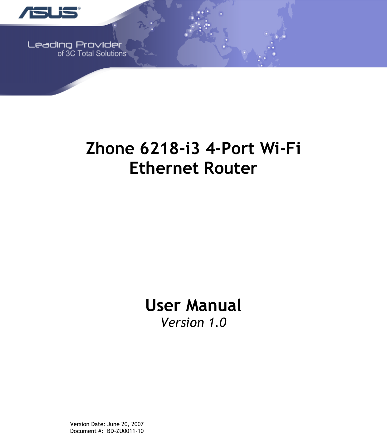 Zhone 6218-i3 4-Port Wi-FiEthernet Router User Manual Version 1.0 Version Date: June 20, 2007 Document #:  BD-ZU0011-10