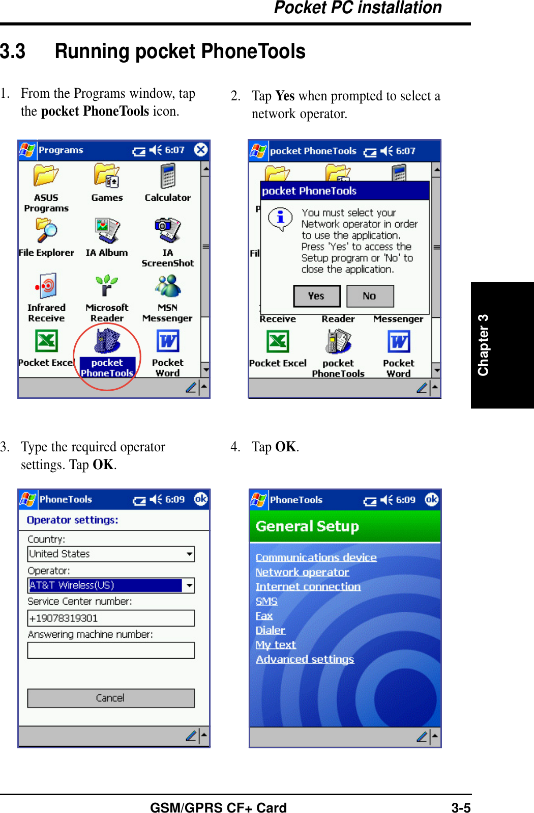 Chapter 3Pocket PC installationGSM/GPRS CF+ Card 3-53.3 Running pocket PhoneTools1. From the Programs window, tapthe pocket PhoneTools icon. 2. Tap Yes when prompted to select anetwork operator.3. Type the required operatorsettings. Tap OK.4. Tap OK.