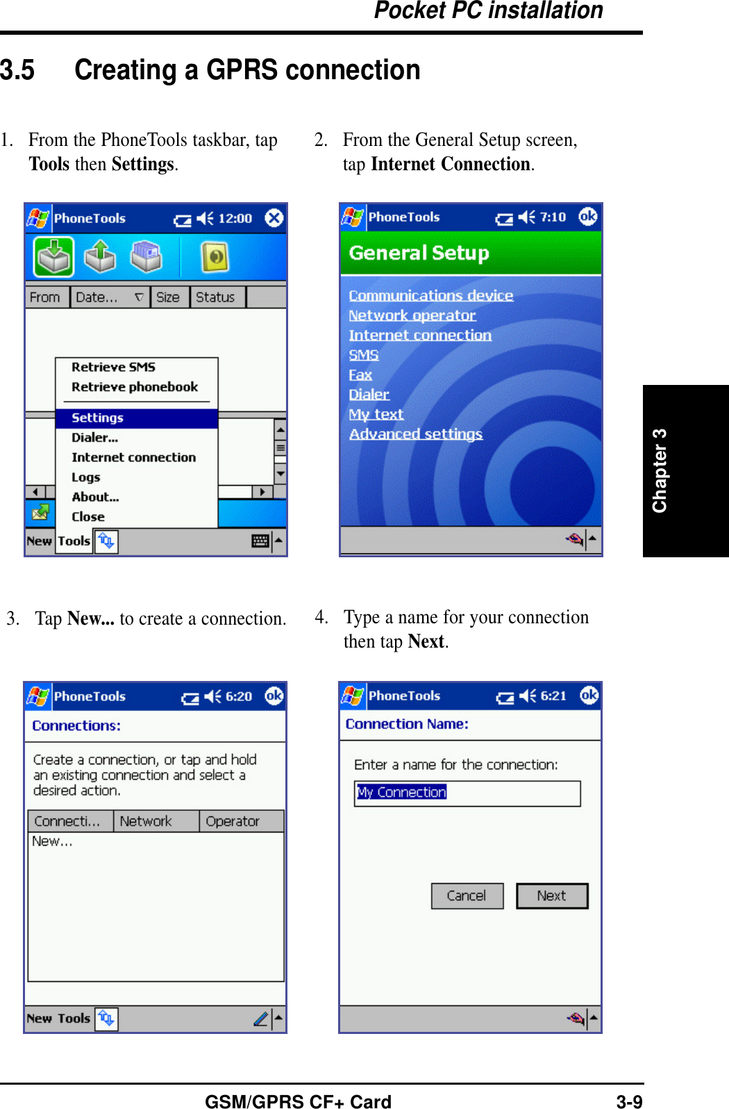 Chapter 3Pocket PC installationGSM/GPRS CF+ Card 3-93.5 Creating a GPRS connection1. From the PhoneTools taskbar, tapTools then Settings.3. Tap New... to create a connection.2. From the General Setup screen,tap Internet Connection.4. Type a name for your connectionthen tap Next.