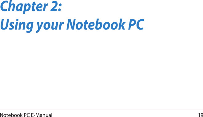 Notebook PC E-Manual19Chapter 2: Using your Notebook PC