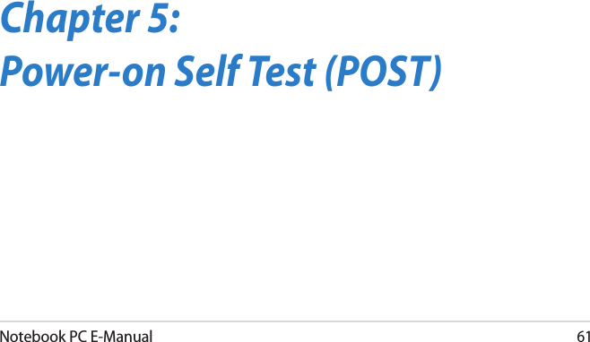 Notebook PC E-Manual61Chapter 5: Power-on Self Test (POST)