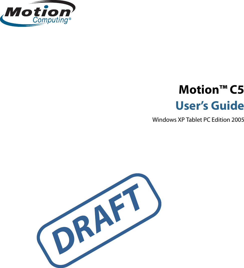 Motion™ C5User’s GuideWindows XP Tablet PC Edition 2005DRAFT