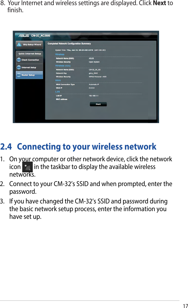 178.Your Internet and wireless settings are displayed. Click Next tofinish.2.4   Connecting to your wireless network1. On your computer or other network device, click the networkicon        in the taskbar to display the available wirelessnetworks.2. Connect to your CM-32’s SSID and when prompted, enter thepassword.3. If you have changed the CM-32’s SSID and password duringthe basic network setup process, enter the information youhave set up.