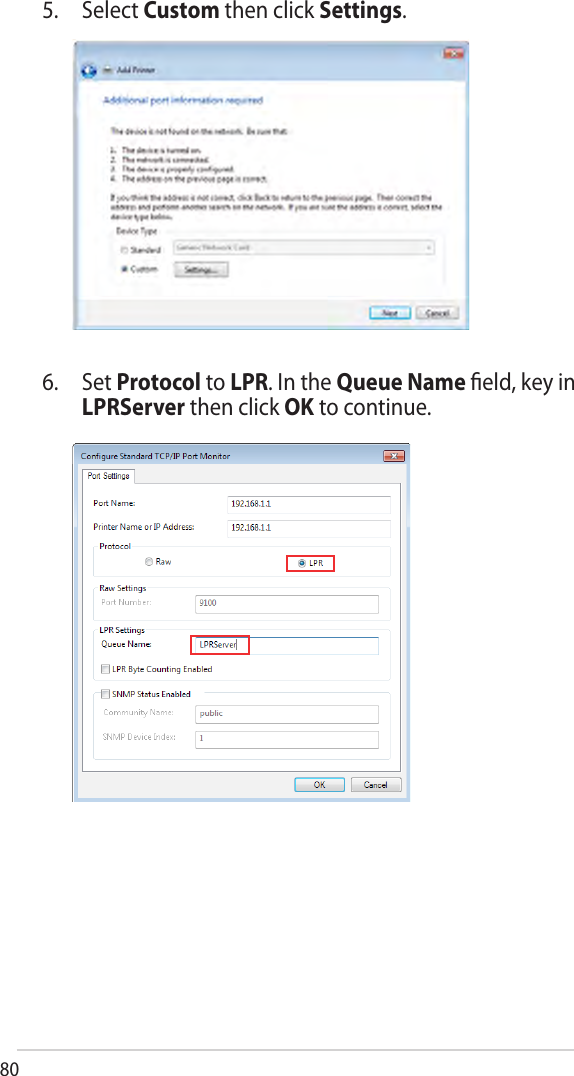 805. Select Custom then click Settings.6. Set Protocol to LPR. In the Queue Name ﬁeld, key inLPRServer then click OK to continue.