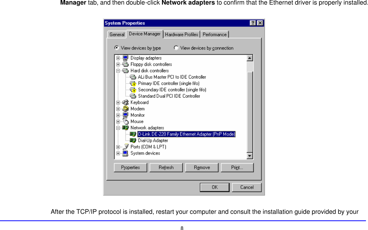  8 Manager tab, and then double-click Network adapters to confirm that the Ethernet driver is properly installed.    After the TCP/IP protocol is installed, restart your computer and consult the installation guide provided by your 