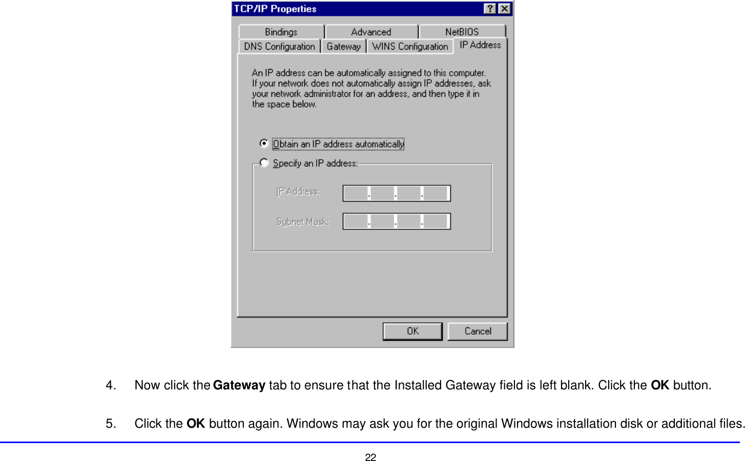  22   4. Now click the Gateway tab to ensure that the Installed Gateway field is left blank. Click the OK button.  5. Click the OK button again. Windows may ask you for the original Windows installation disk or additional files. 