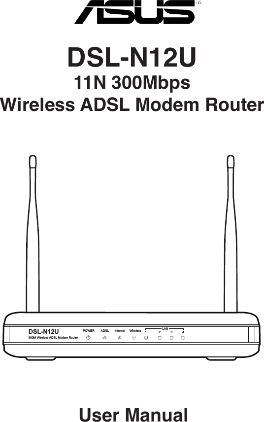 User ManualDSL-N12U  11N 300Mbps  Wireless ADSL Modem RouterDSL-N12U300M Wireless ADSL Modem RouterPOWER ADSL Internet Wireless 1 2 3LAN4