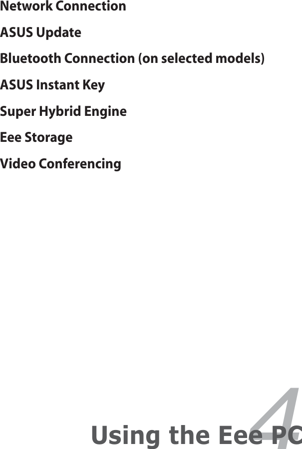 Network ConnectionASUS UpdateBluetooth Connection (on selected models)ASUS Instant KeySuper Hybrid EngineEee StorageVideo Conferencing4Using the Eee PC