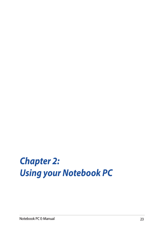 Notebook PC E-Manual23Chapter 2:Using your Notebook PC