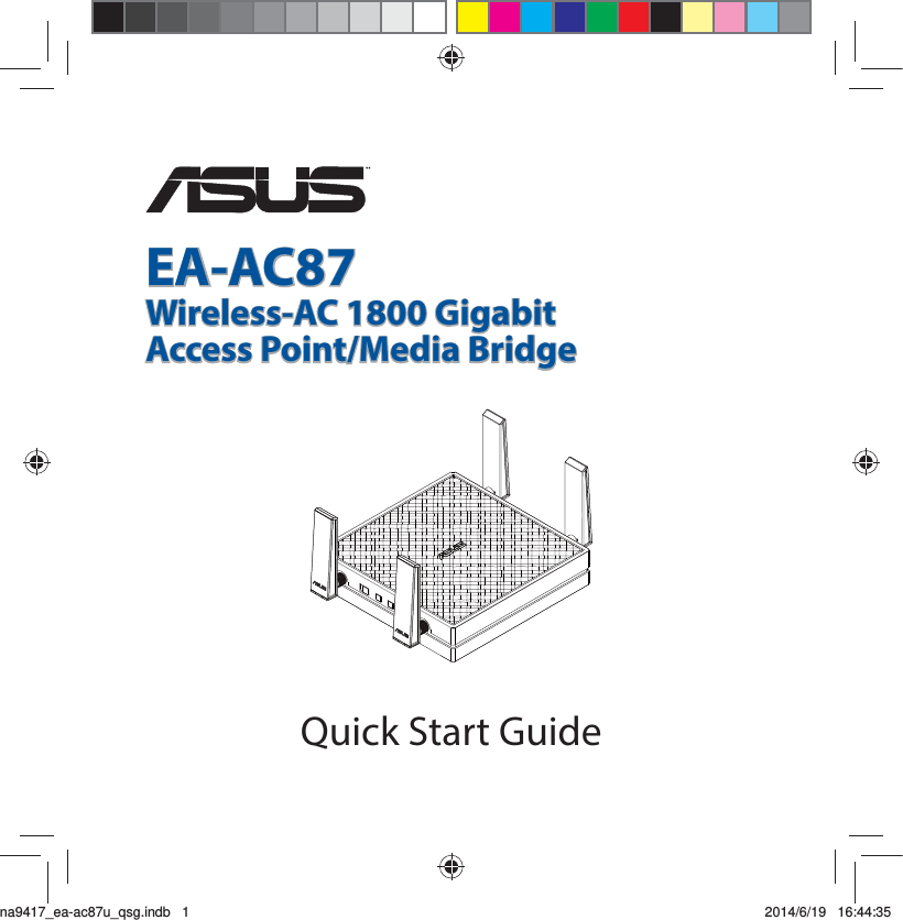 Quick Start GuideEA-AC87Wireless-AC 1800 Gigabit Access Point/Media Bridge¨na9417_ea-ac87u_qsg.indb   1 2014/6/19   16:44:35