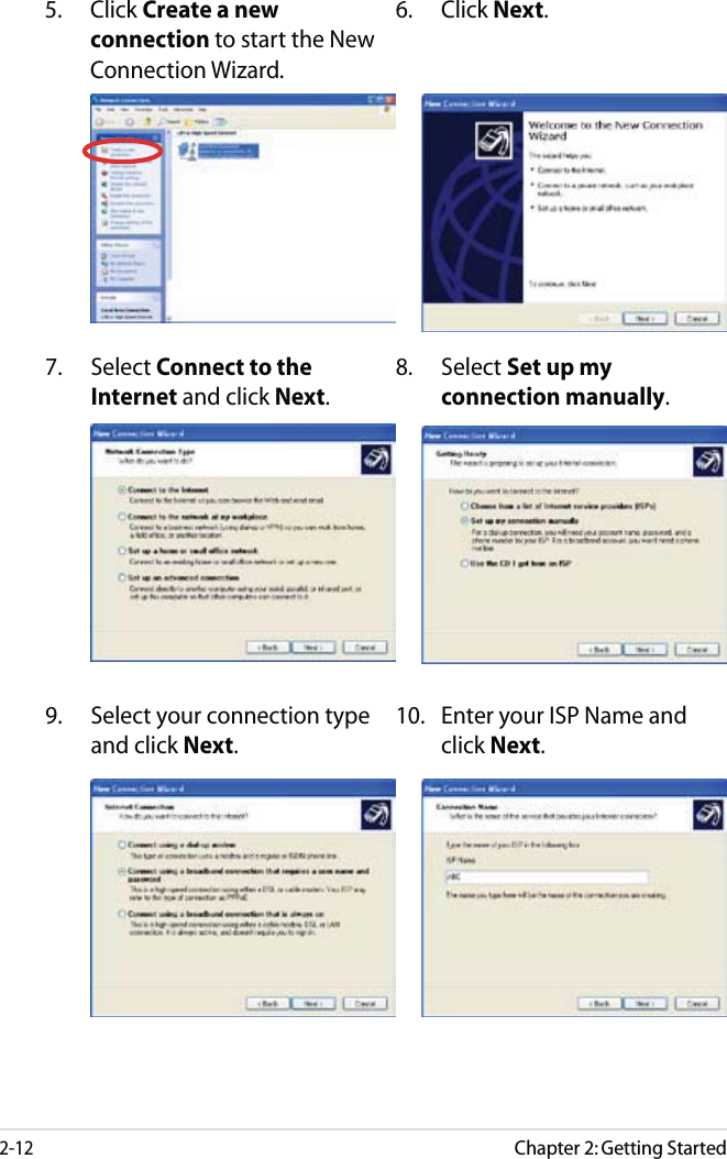 Chapter 2: Getting Started2-125. Click Create a new connection to start the New Connection Wizard.6. Click Next.7. Select Connect to the Internet and click Next.8. Select Set up my connection manually.9.  Select your connection type and click Next.10.  Enter your ISP Name and click Next.