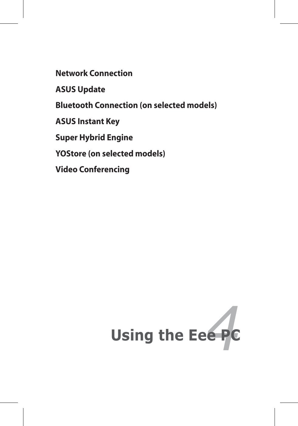 Network ConnectionASUS UpdateBluetooth Connection (on selected models)ASUS Instant KeySuper Hybrid EngineYOStore (on selected models)Video Conferencing4Using the Eee PC