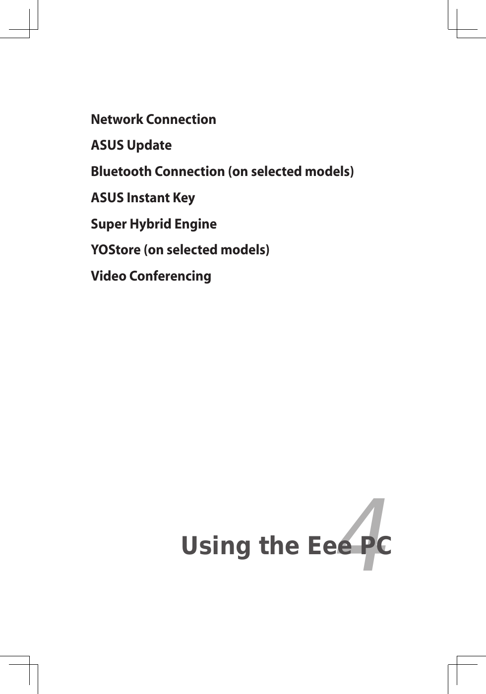 Network ConnectionASUS UpdateBluetooth Connection (on selected models)ASUS Instant KeySuper Hybrid EngineYOStore (on selected models)Video Conferencing4Using the Eee PC
