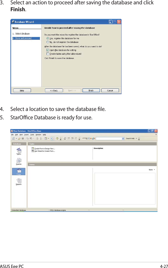 ASUS Eee PC4-273. Select an action to proceed after saving the database and click Finish.4. Select a location to save the database ﬁle.5. StarOfﬁce Database is ready for use.